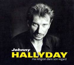 Johnny Hallyday : Ma Religion Dans Son Regard